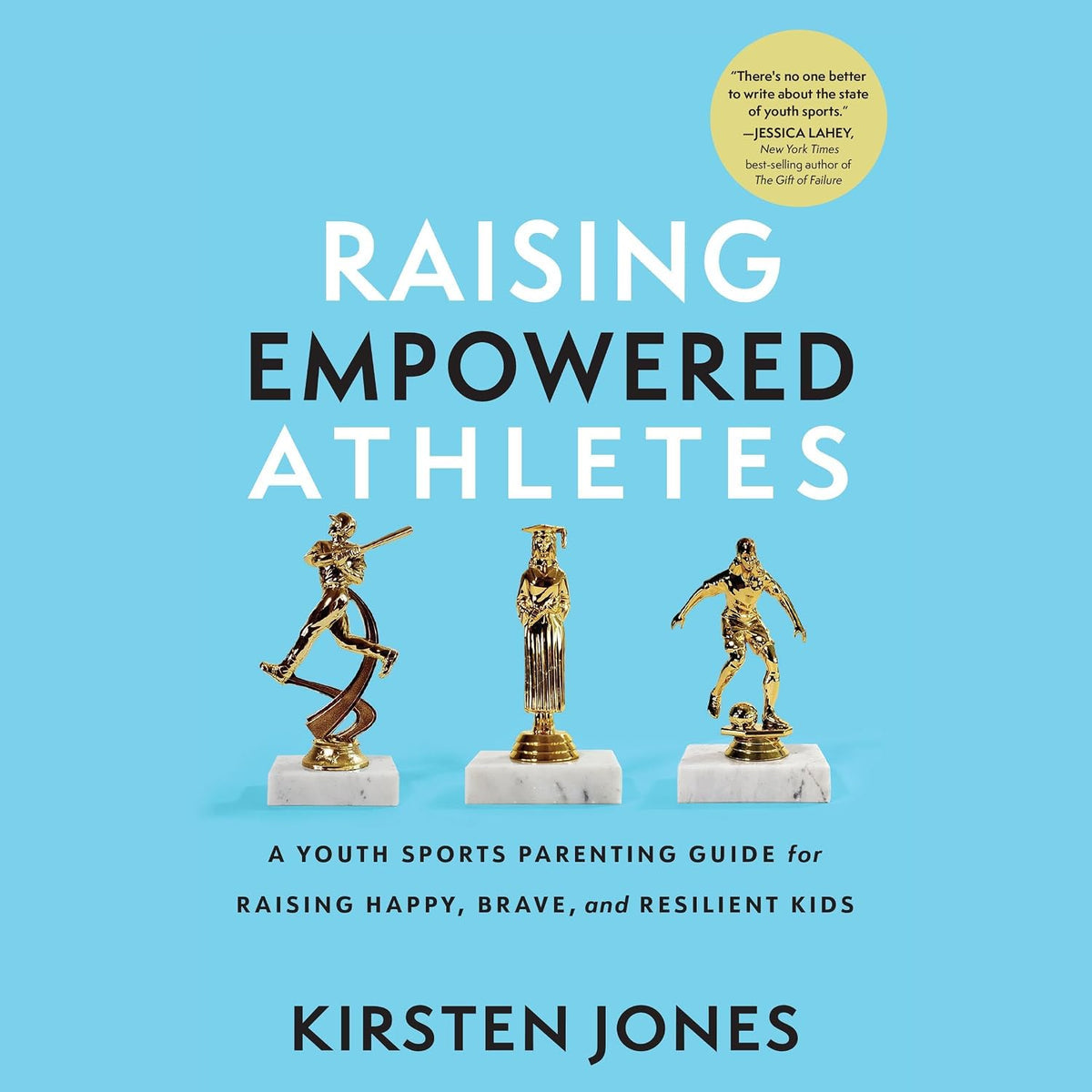 Raising Empowered Athletes: A Youth Sports Parenting Guide for Raising Happy, Brave, and Resilient Kids