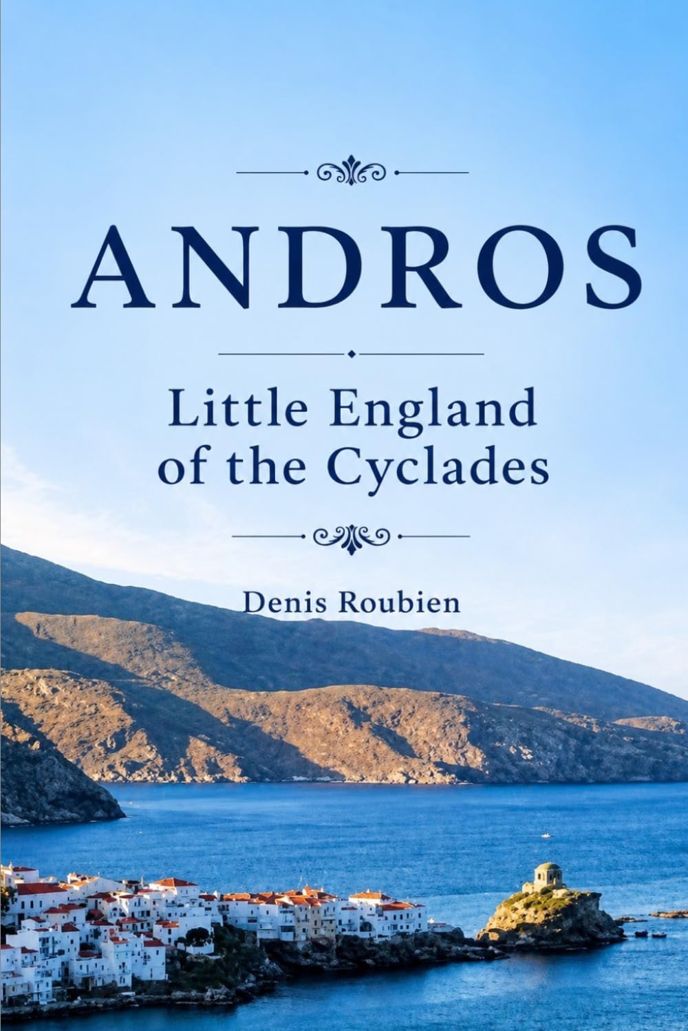 Andros. The Little England of the Cyclades (Travel to culture and landscape)