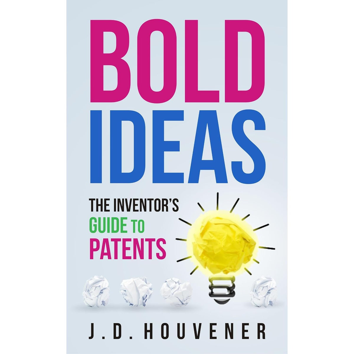 Bold Ideas: The Inventor's Guide to Patents