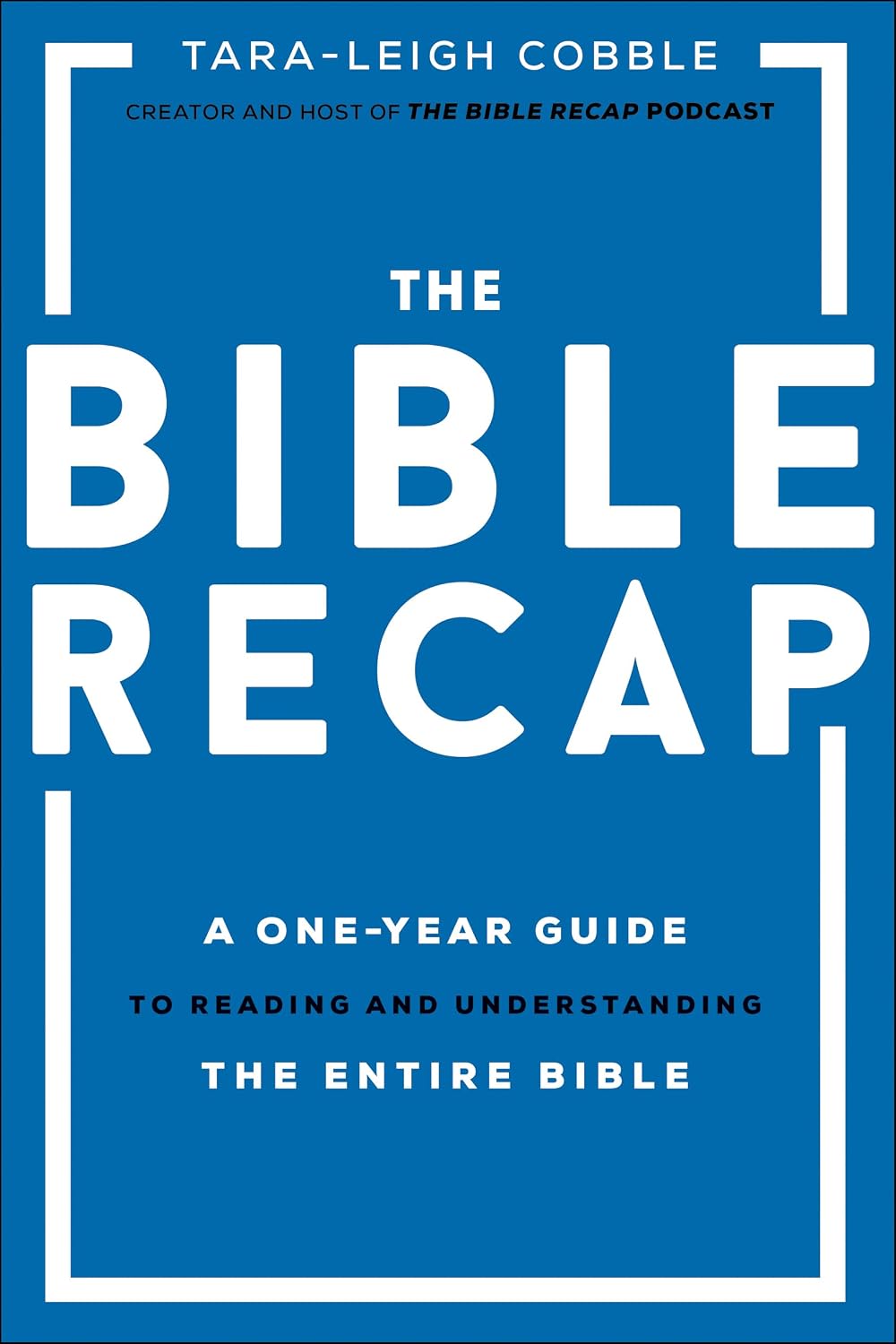 The Bible Recap: A One-Year Guide to Reading and Understanding the Entire Bible (365-Day Bible Study Guide for Men, Women, & Teens to Read the Bible in a Year)