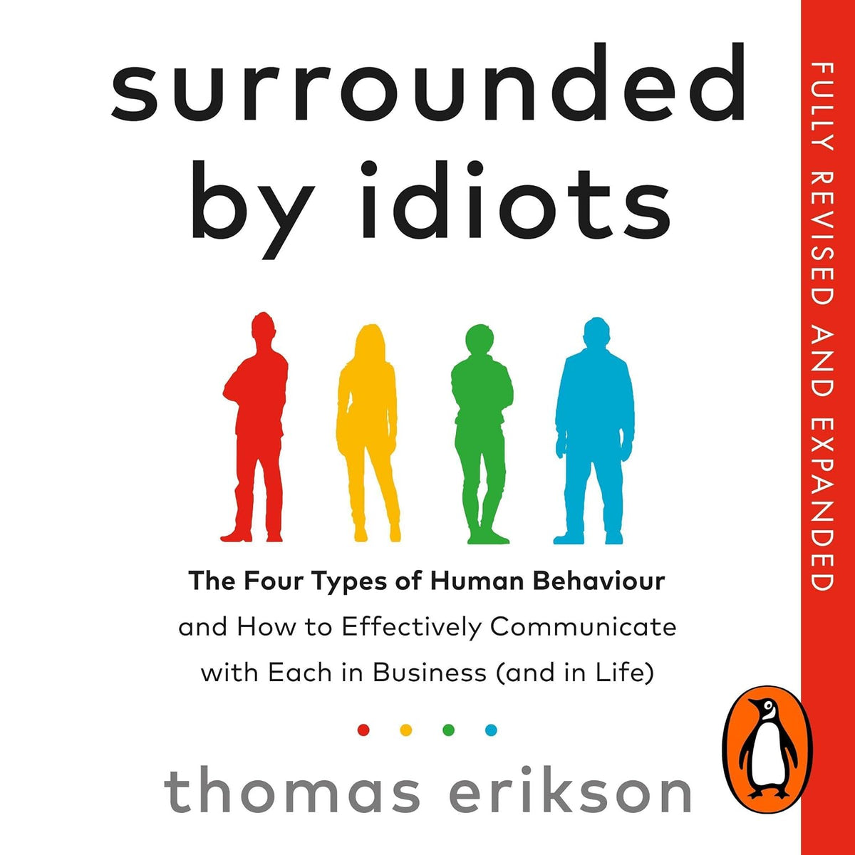 Surrounded by Idiots: The Four Types of Human Behaviour and How to Effectively Communicate with Each in Business (and in Life)