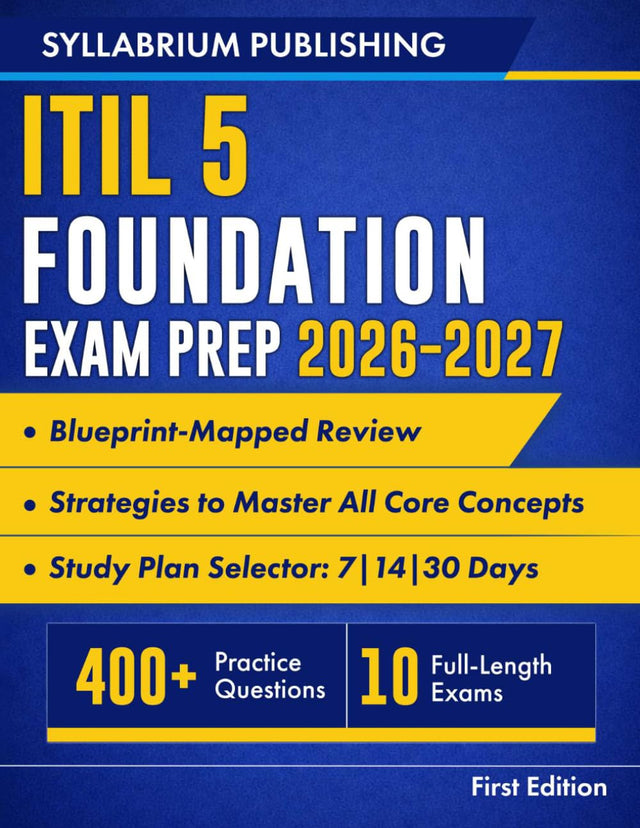 ITIL 5 Foundation Exam Prep 2026–2027: Blueprint-Mapped Review with Study Plans, 400+ Practice Questions, 10 Full-Length Exams, Detailed Answers and Strategies to Master All Core Concepts and Pass...