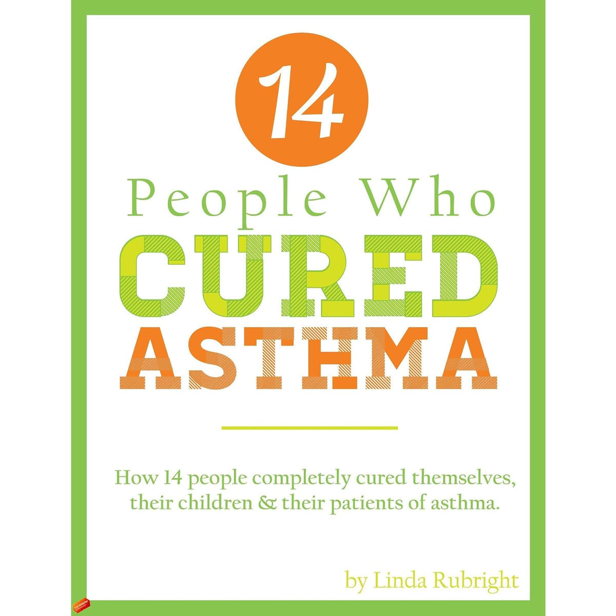 14 People Who Cured Asthma: How 14 People Completely Cured Asthma in Themselves, Their Children & Their Patients