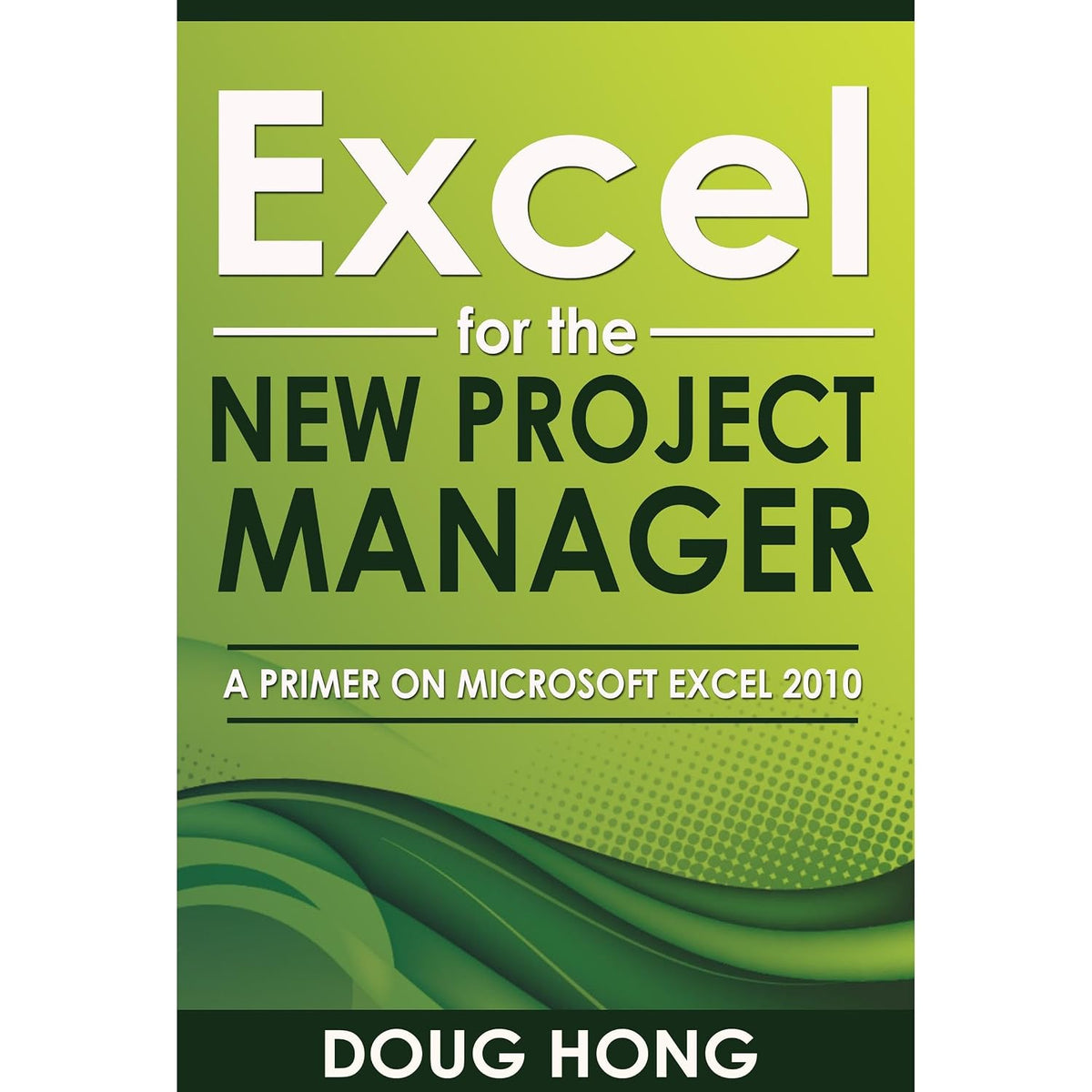 Excel for the New Project Manager: A Primer on Microsoft Excel 2010
