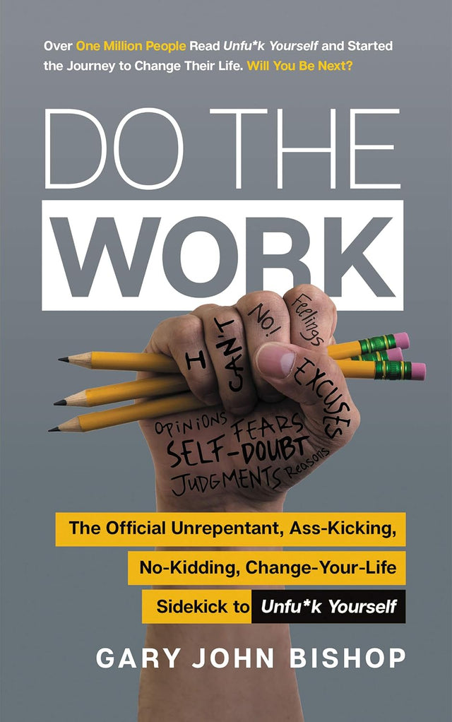 Do the Work: The Official Unrepentant, Ass-Kicking, No-Kidding, Change-Your-Life Sidekick to Unfu*k Yourself – A Companion Workbook with Actionable Exercises (Unfu*k Yourself series, 3)