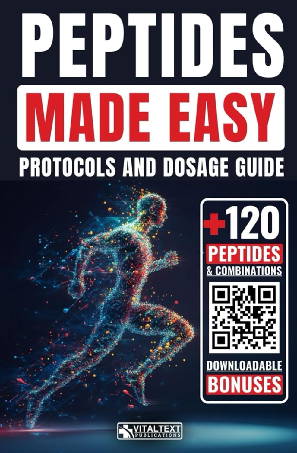 Peptidis Made Easy: Protocols and Dosage Guide for Over 120+ Short Amino Acid Chains and Combinations