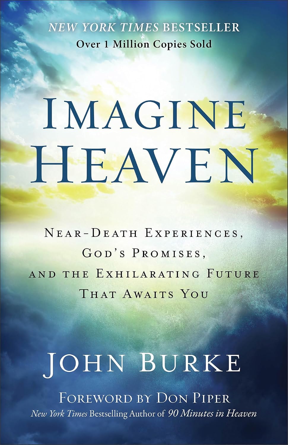 Imagine Heaven: Near-Death Experiences, God's Promises, and the Exhilarating Future That Awaits You | A Spiritual Exploration of Life, Purpose, and Eternal Hope in the Face of Death and Grief