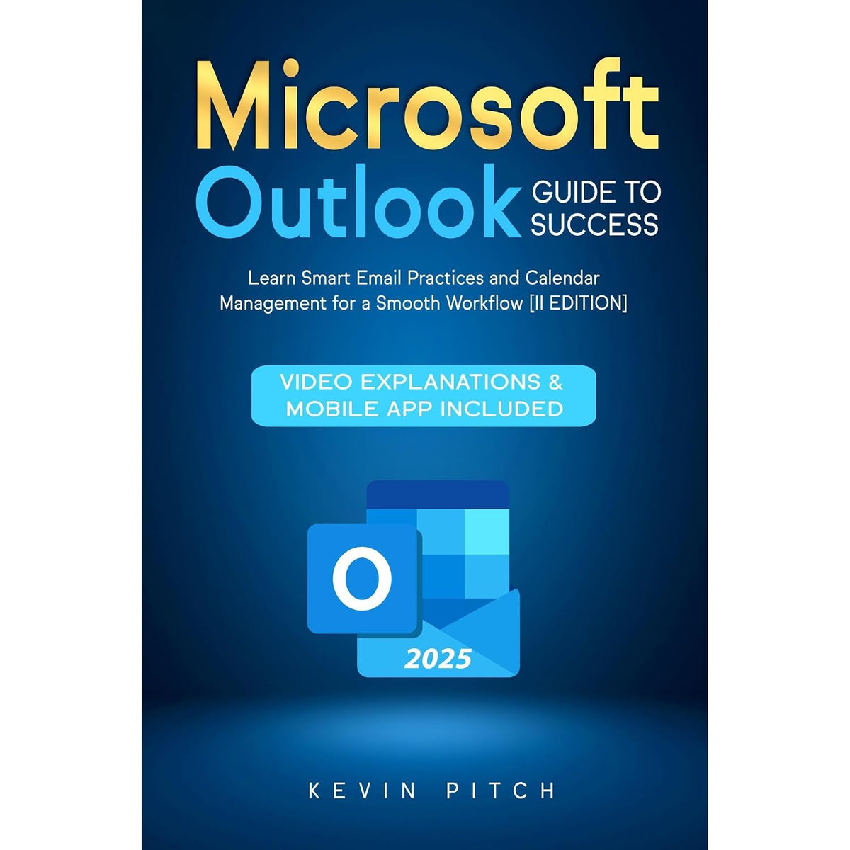 Microsoft Outlook Guide to Success: Learn Smart Email Practices and Calendar Management for a Smooth Workflow [II EDITION]