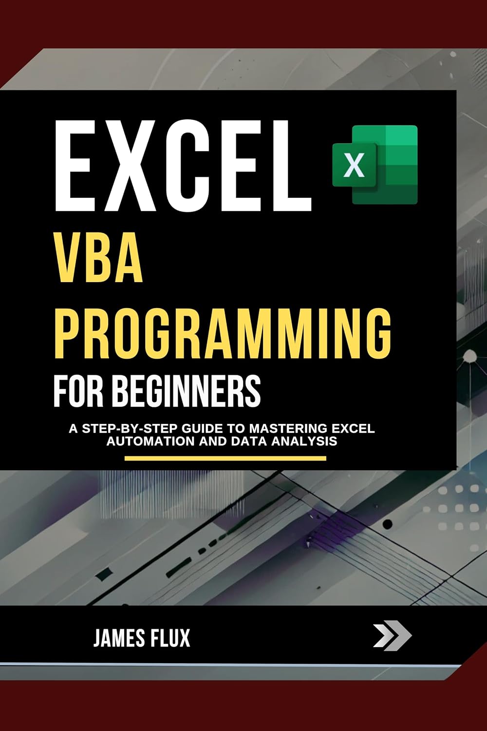Excel VBA Programming for Beginners: A Step-by-Step Guide to Mastering Excel Automation and Data Analysis (Mastering Microsoft 365 Essentials)