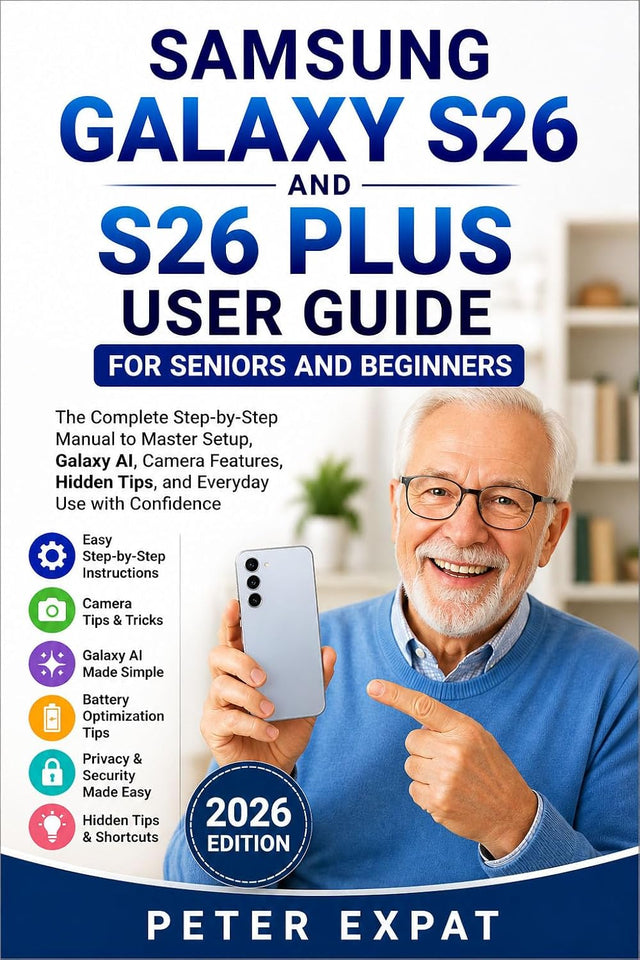 Samsung Galaxy S26 and S26 Plus User Guide for Seniors and Beginners: The Complete Step-by-Step Manual to Master Setup, Galaxy AI, Camera Features, Hidden Tips, and Everyday Use with Confidence
