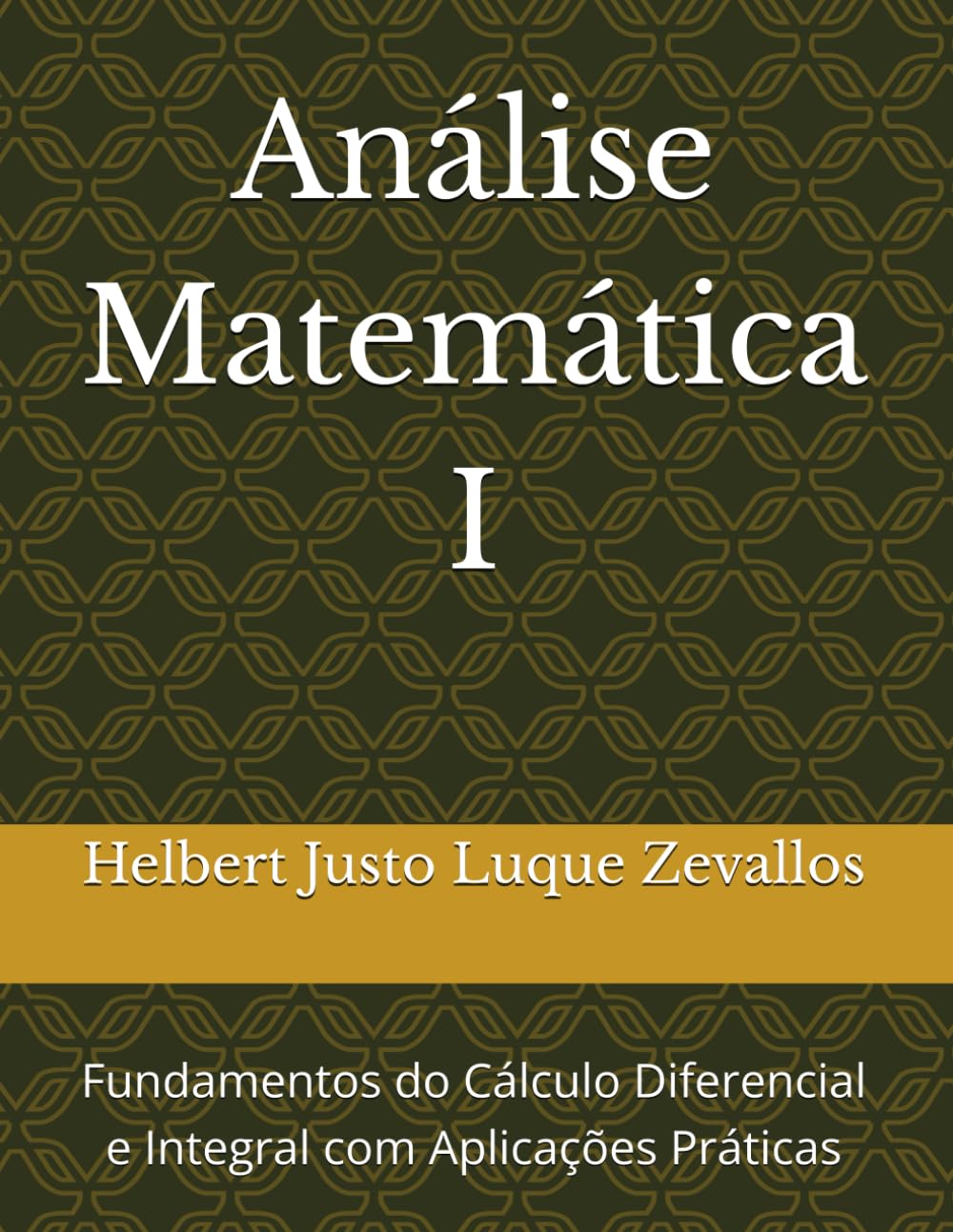 Análise Matemática I: Fundamentos do Cálculo Diferencial e Integral com Aplicações Práticas (Licenciatura Em Matemática) (Portuguese Edition)