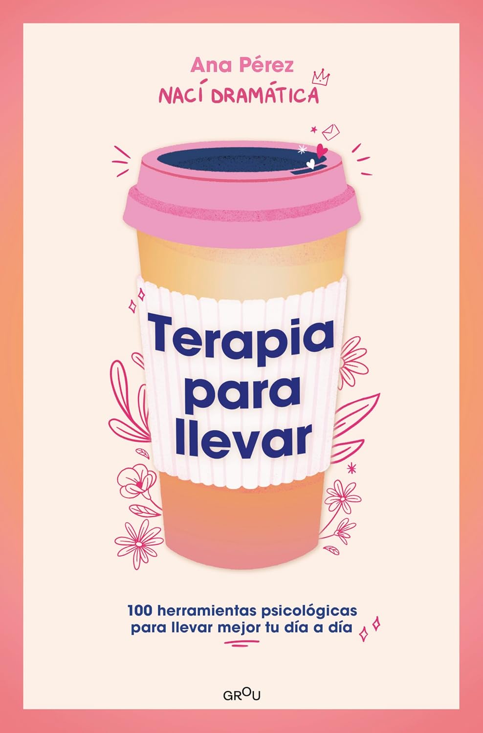Terapia para llevar: 100 herramientas psicológicas para llevar mejor tu día a día / Therapy to Go (Grou) (Spanish Edition)