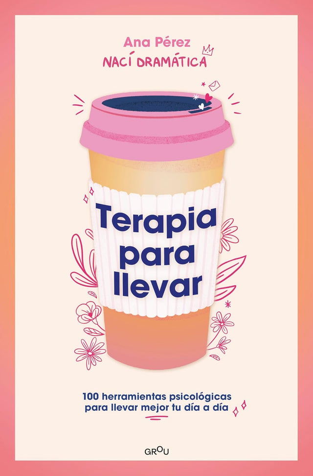 Terapia para llevar: 100 herramientas psicológicas para llevar mejor tu día a día / Therapy to Go (Grou) (Spanish Edition)