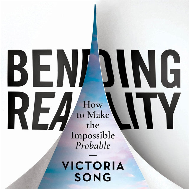 Bending Reality: How to Make the Impossible Probable