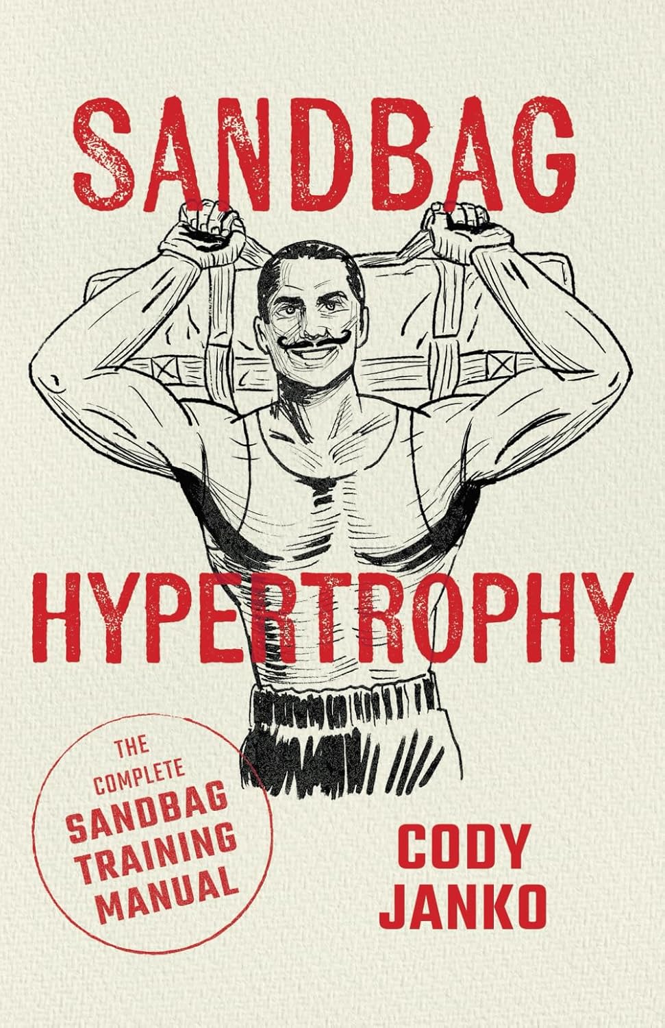 Sandbag Hypertrophy: The Complete Sandbag Training Manual (The Sandbag Trilogy)
