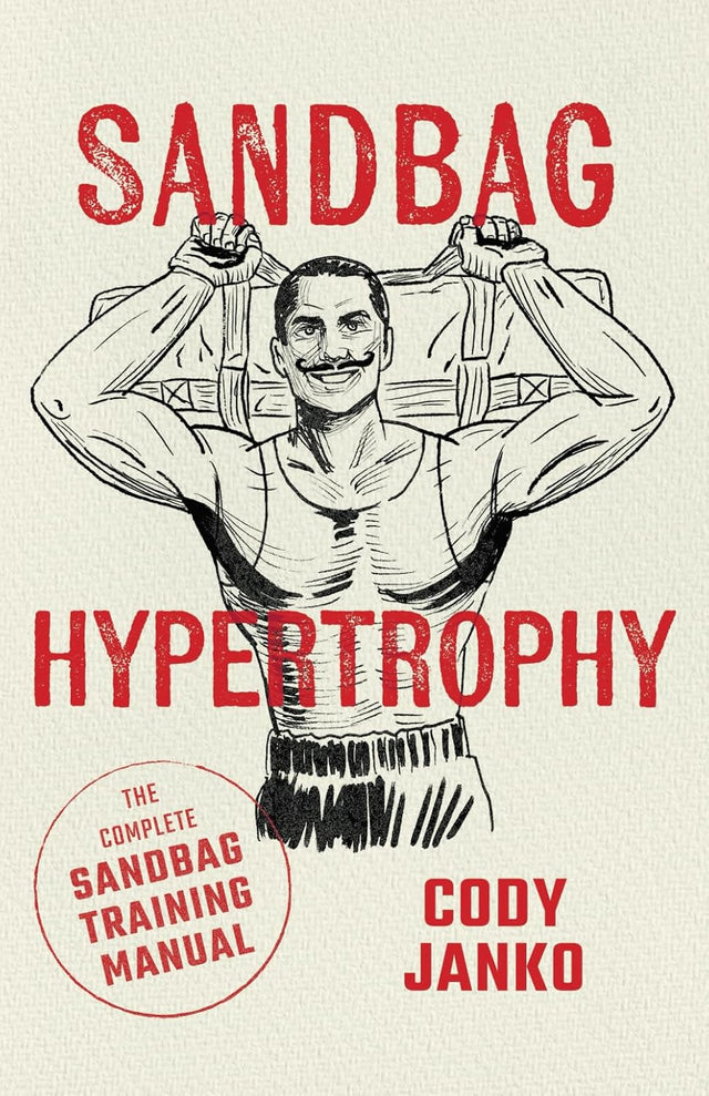 Sandbag Hypertrophy: The Complete Sandbag Training Manual (The Sandbag Trilogy)