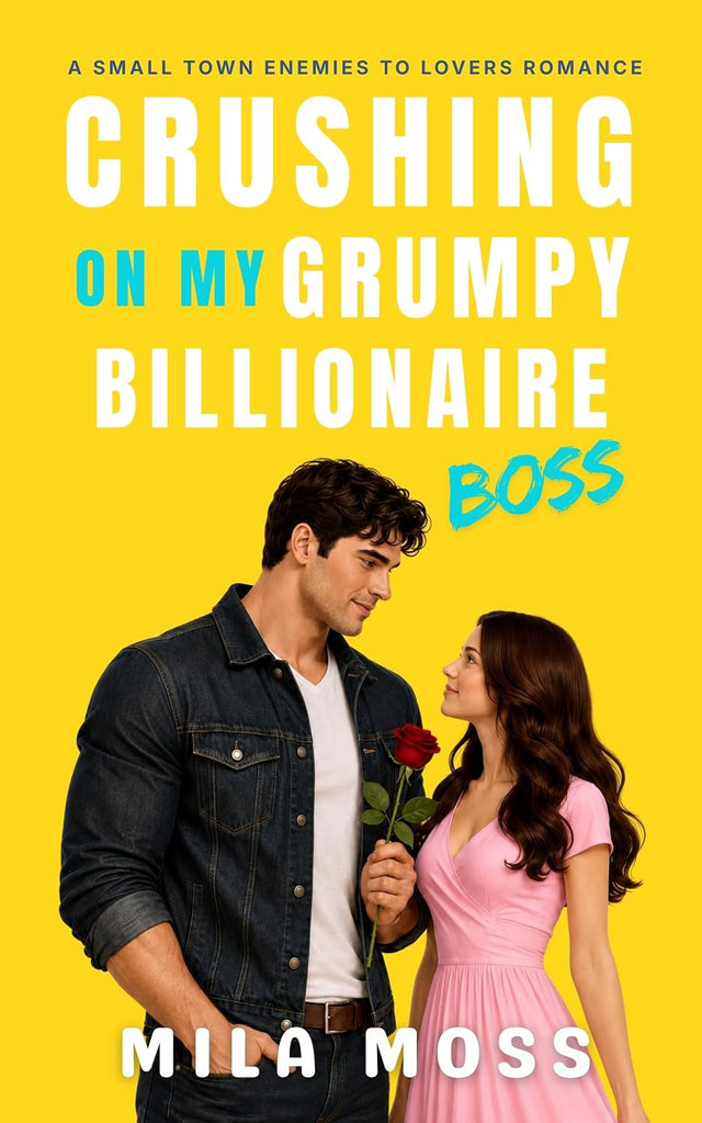 Crushing On My Grumpy Billionaire Boss: A small town romance where he falls first (Enemies to Lovers)