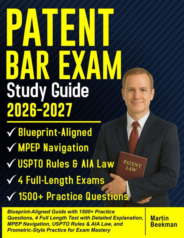 PATENT BAR EXAM Study Guide 2026-2027: Blueprint-Aligned Guide with 1500+ Practice Questions, 4 Full Length Test with Detailed Explanation, MPEP Navigation, USPTO Rules & AIA Law, and Prometric-Style