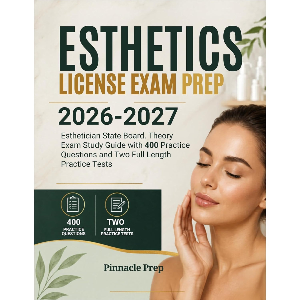 ESTHETICS LICENSE EXAM PREP 2026-2027: Esthetician State Board Theory Exam Study Guide with 400 Practice Questions and Two Full Length Practice Tests