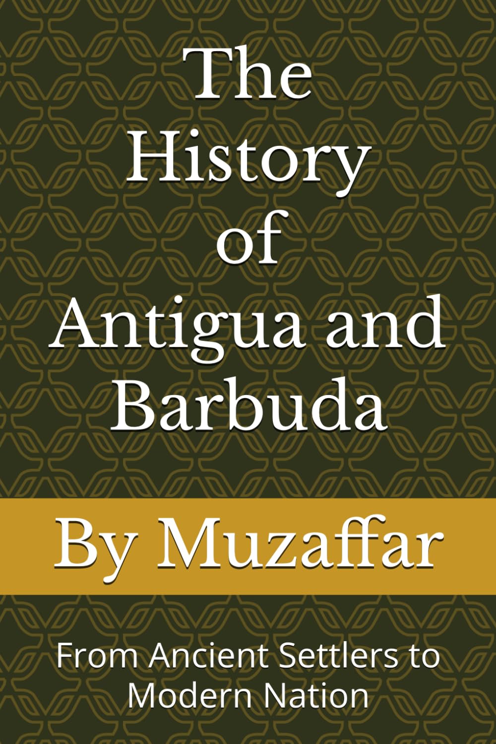 The History of Antigua and Barbuda: From Ancient Settlers to Modern Nation (history books)