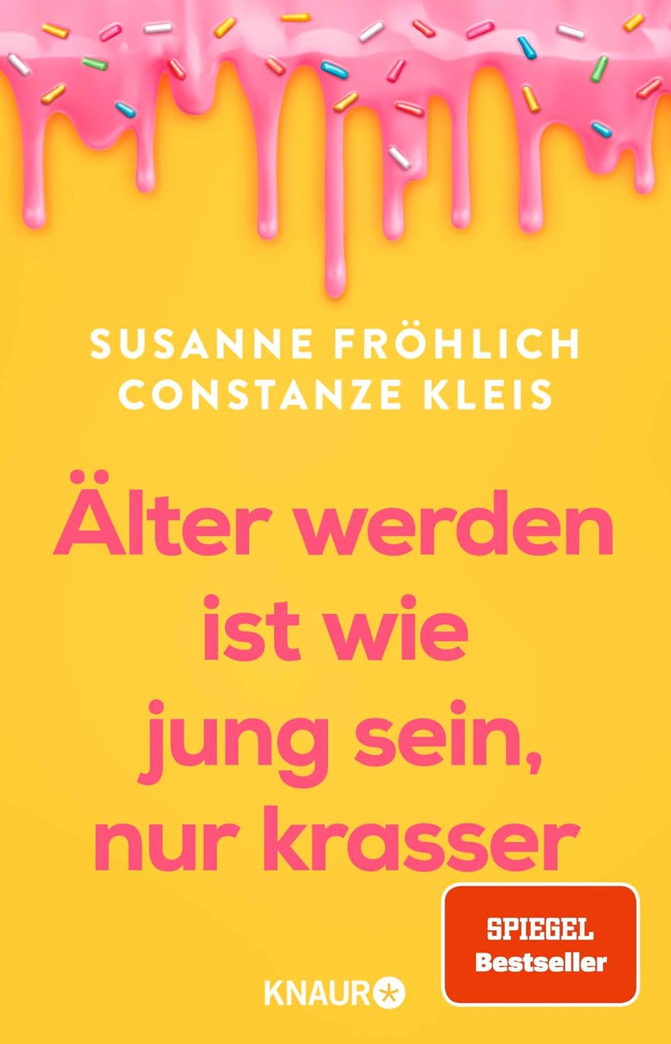 Älter werden ist wie jung sein, nur krasser: Das neue Buch der Spiegel-Bestseller-Autorinnen übers Älterwerden