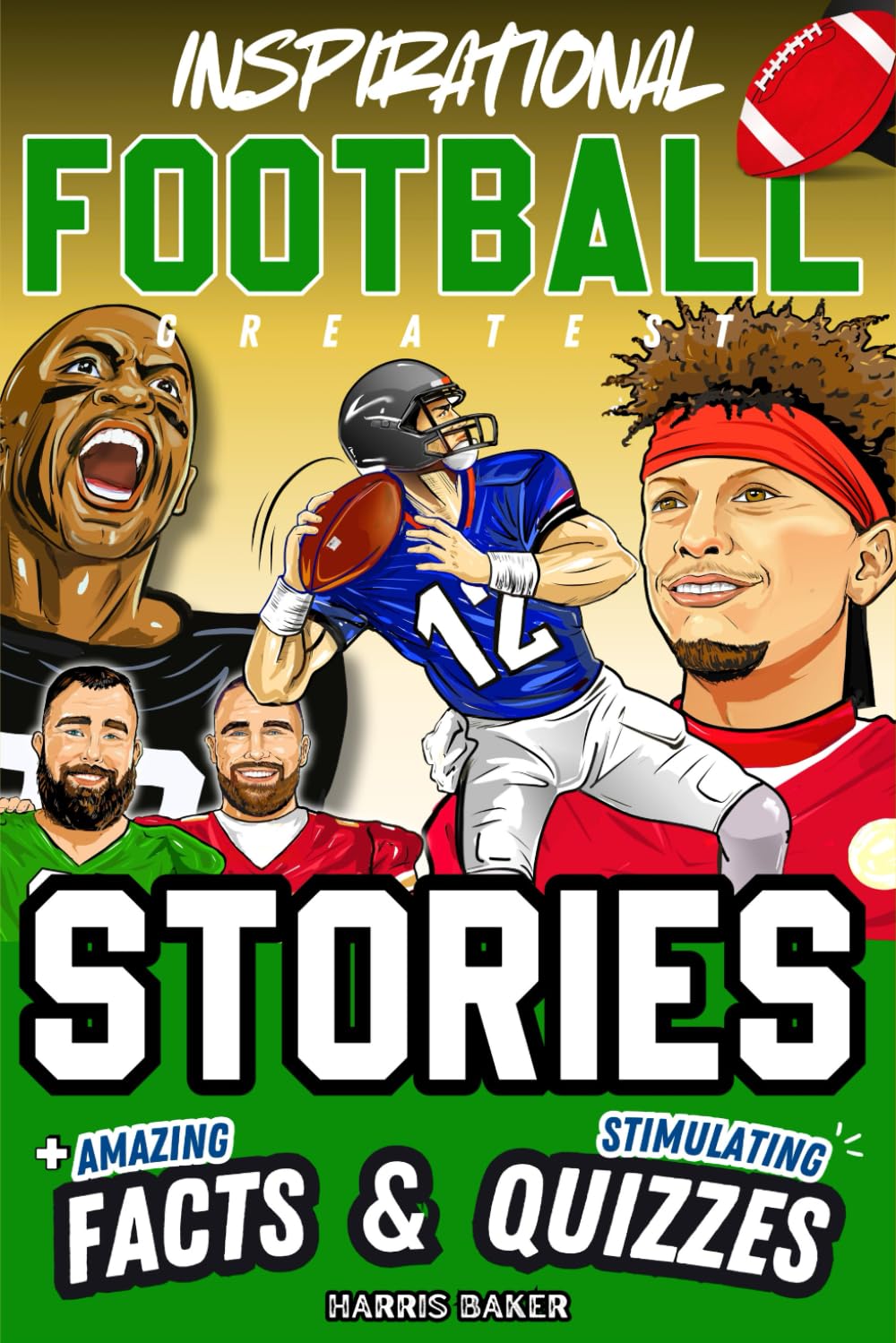Inspirational Football GOATS Stories, Amazing Facts, and Trivia Games: The Ultimate Football Gift Book for Kids and Teens! (Sports Books for Young Readers)