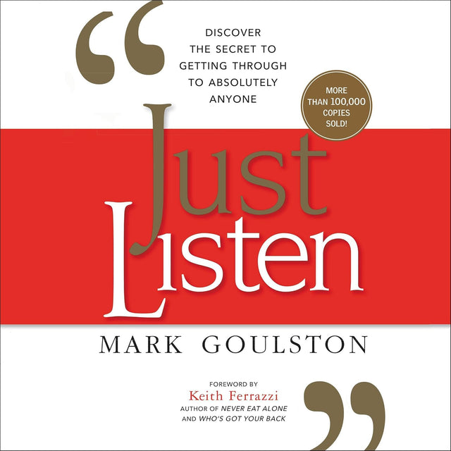 Just Listen: Discover the Secret to Getting Through to Absolutely Anyone
