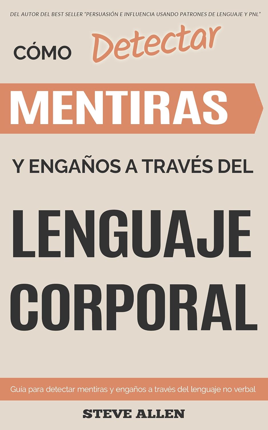 Lenguaje Corporal: Cómo detectar mentiras y engaños a través del lenguaje corporal y ser un detector de mentiras humano: Manual para detectar mentiras ... el lenguaje no verbal (Spanish Edition)