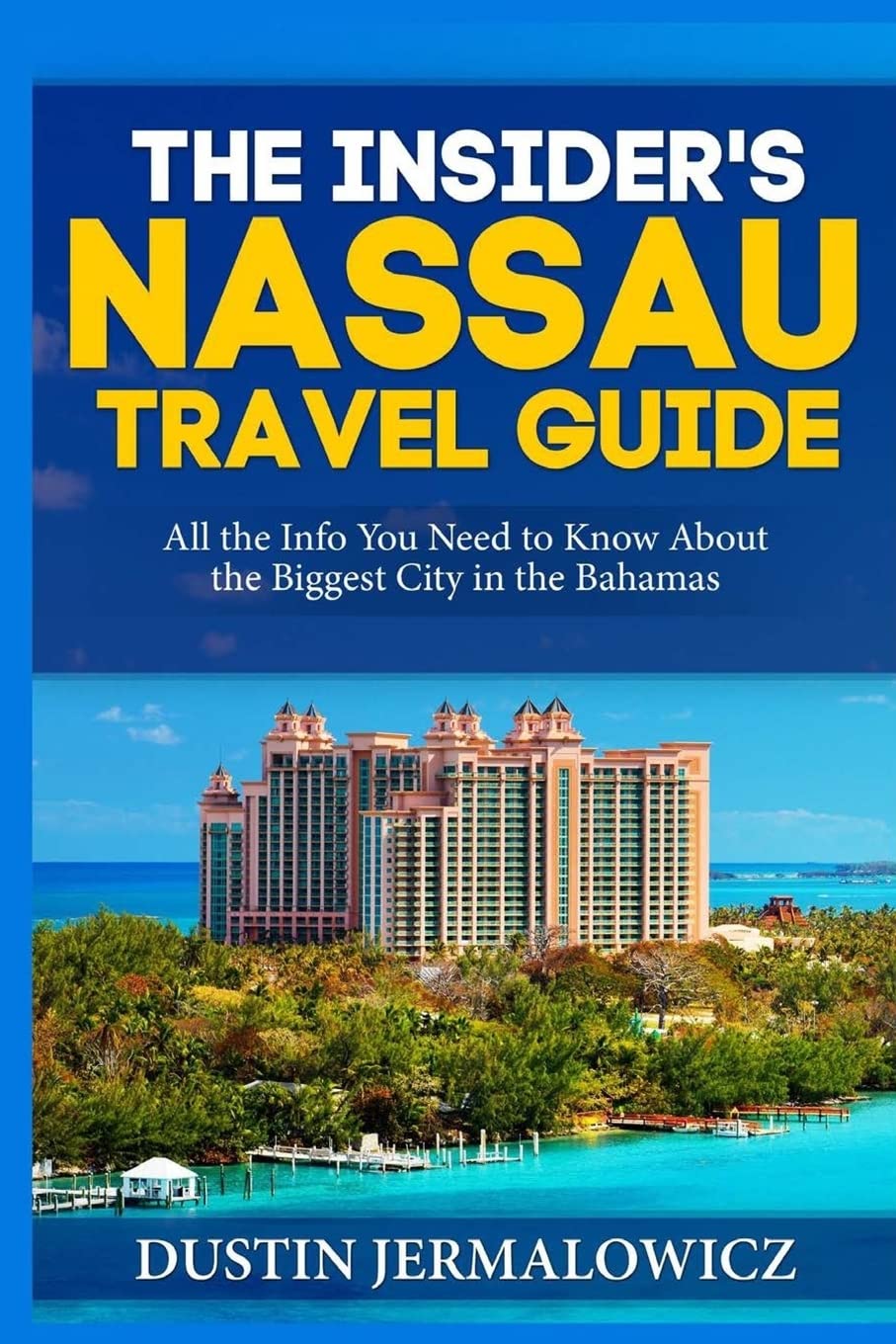 The Insider's Nassau Travel Guide: All the Info You Need to Know About the Biggest City in the Bahamas