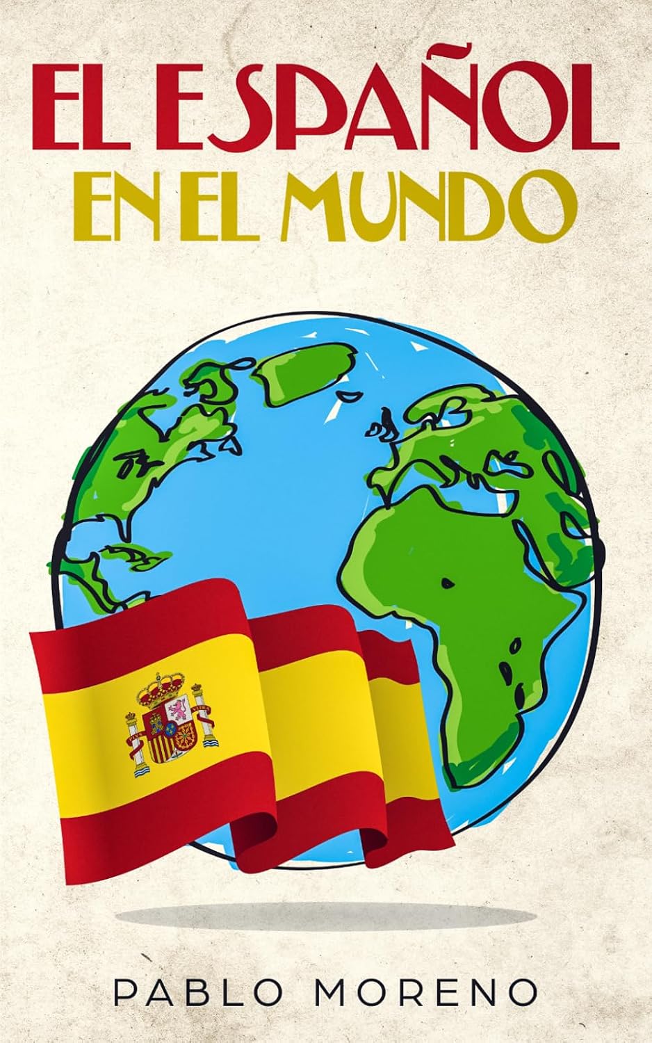 EL ESPAÑOL EN EL MUNDO: Kurzgeschichten aus den spanischsprachigen Ländern der Welt (Kurzgeschichten und Erzählungen rund um Lateinamerika zum Lernen der spanischen Sprache) (Spanish Edition)