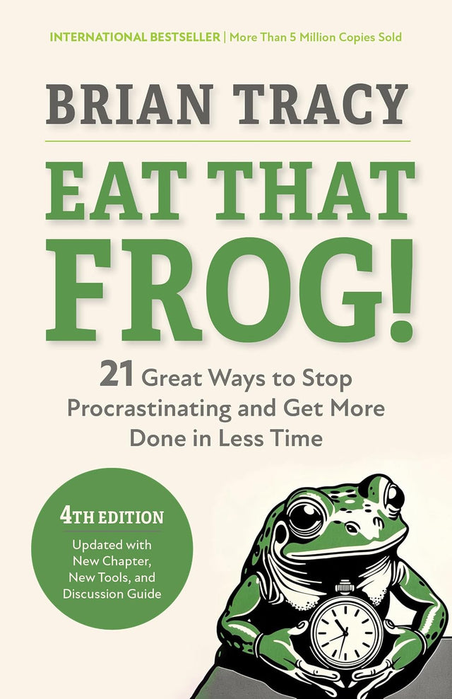 Eat That Frog!, Fourth Edition: 21 Great Ways to Stop Procrastinating and Get More Done in Less Time