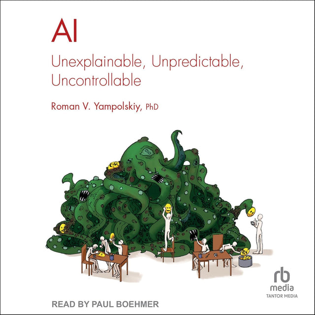 AI: Unexplainable, Unpredictable, Uncontrollable: Chapman & Hall/CRC Artificial Intelligence and Robotics Series