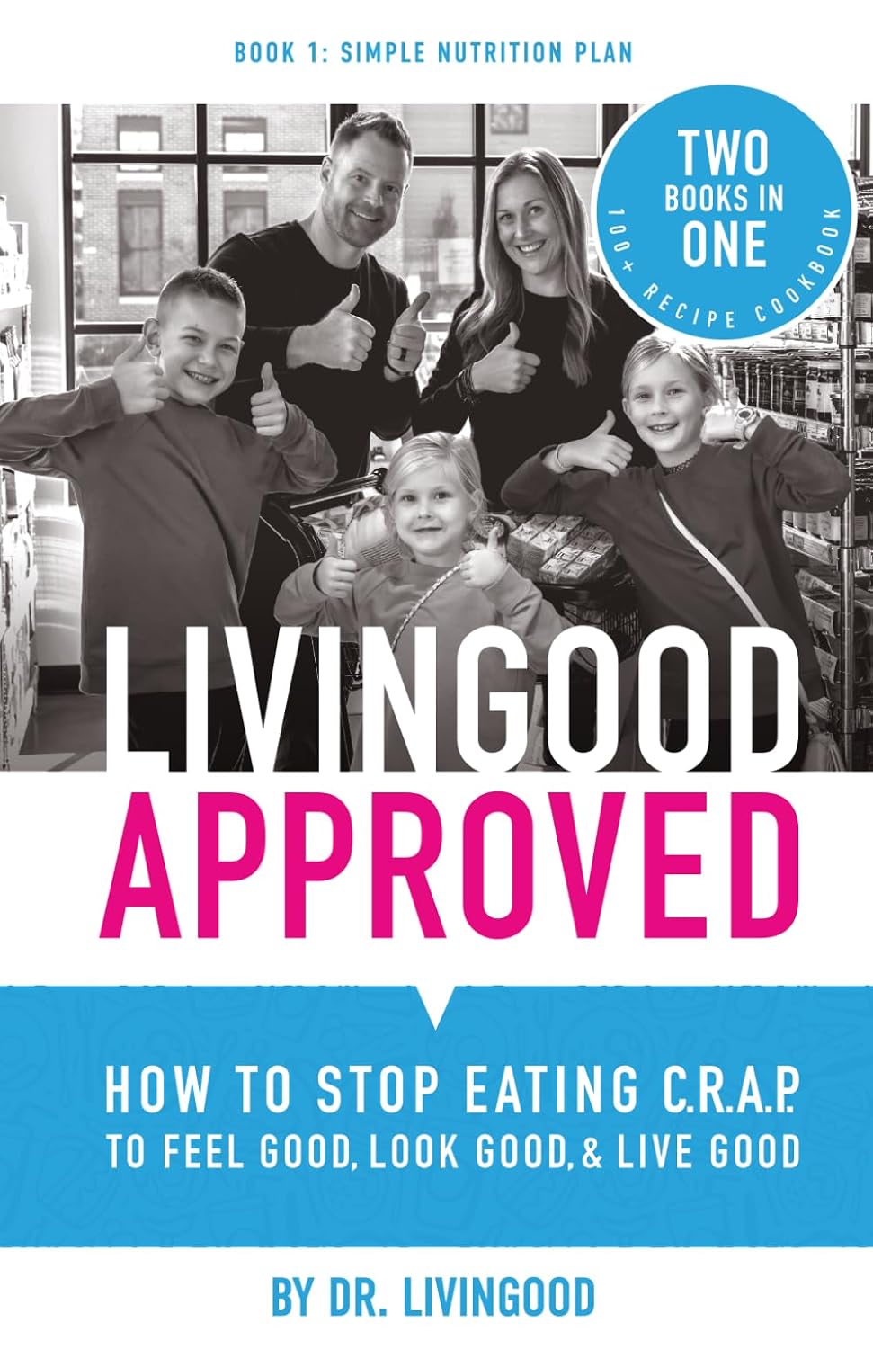 Livingood Approved: How to Stop Eating C.R.A.P. to Feel Good, Look Good, and Live Good
