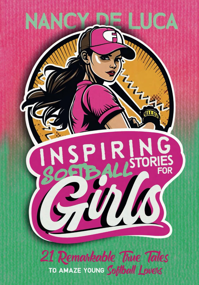 Inspiring Softball Stories for Girls: 21 Remarkable True Tales to Amaze Young Softball Lovers
