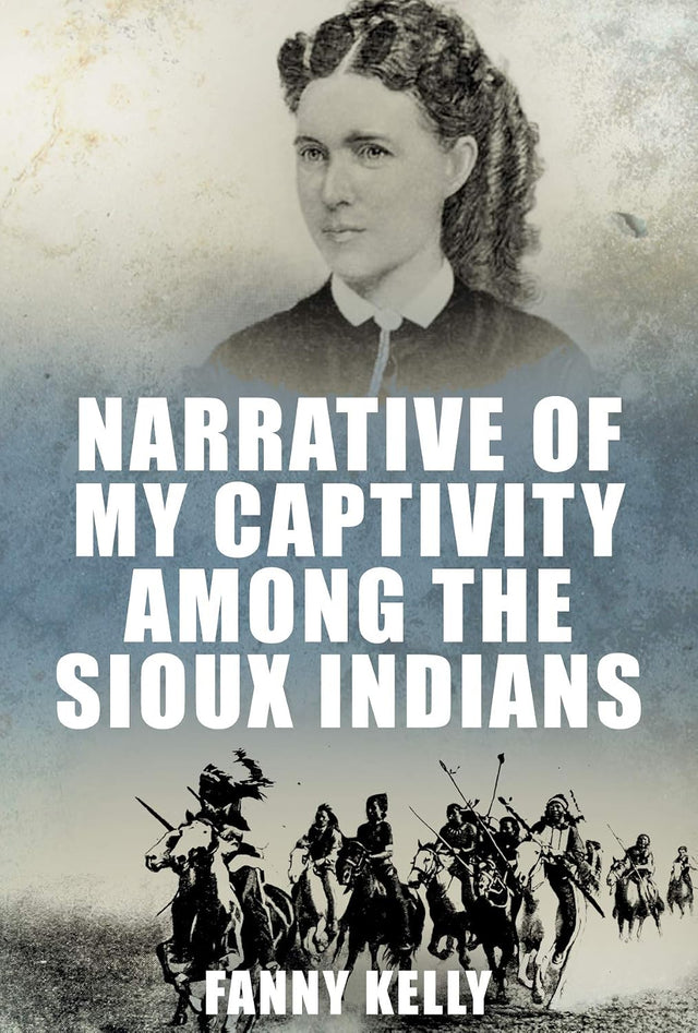 Narrative of My Captivity Among the Sioux Indians