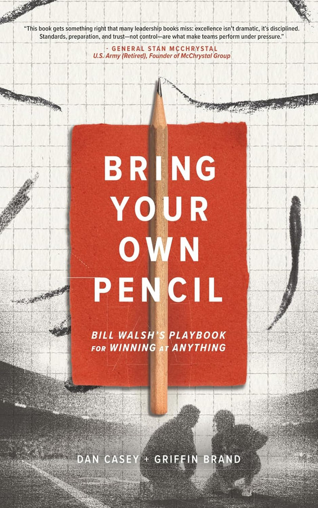 Bring Your Own Pencil: Bill Walsh's Playbook for Winning at Anything