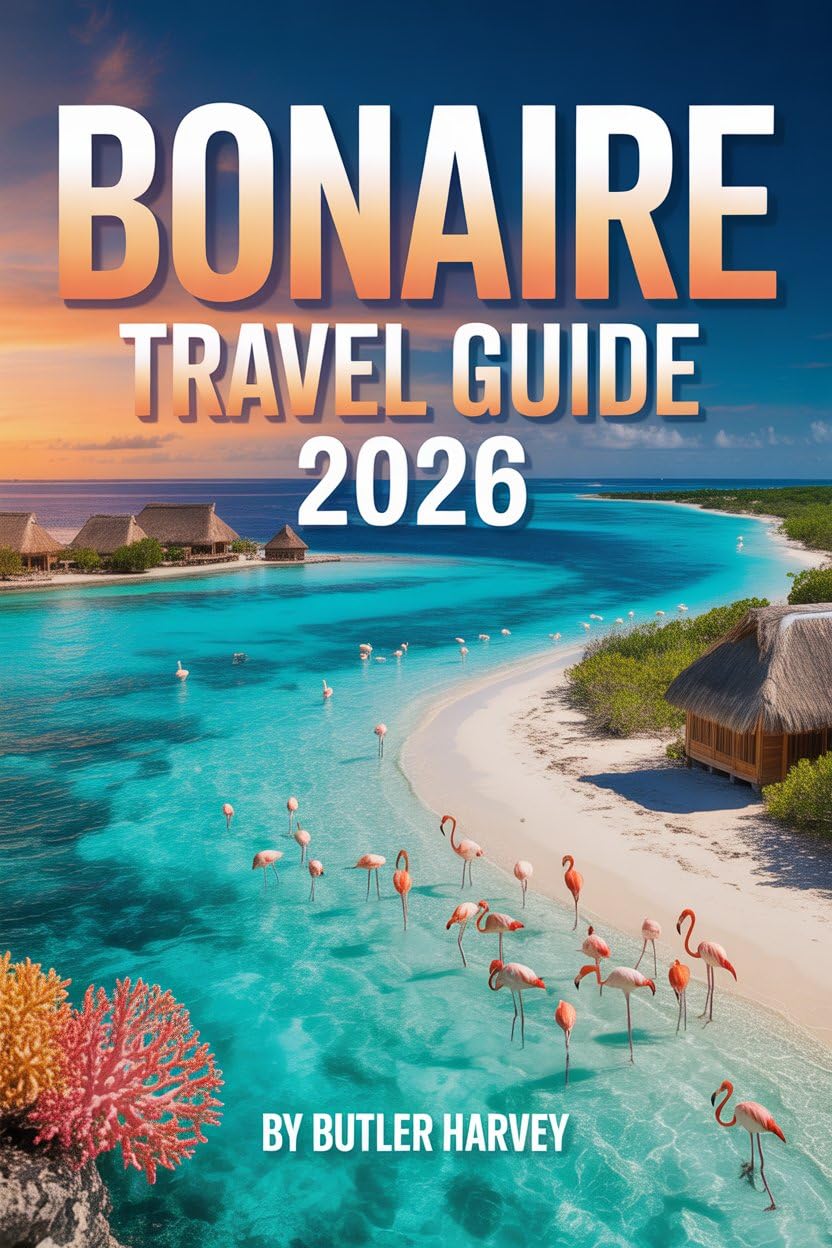 Bonaire Travel Guide 2026: The Ultimate Guide to Shore Diving, Snorkeling, Beaches, Nature & Relaxed Caribbean Island Life. (Baecation to the World)