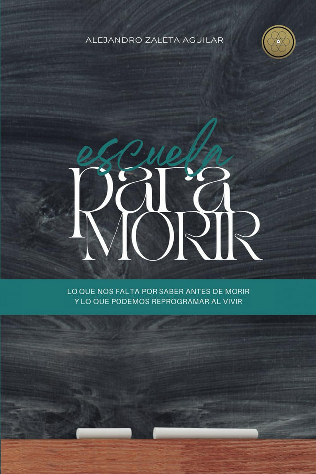 Escuela para morir: lo que nos falta por saber antes de morir y lo que podemos reprogramar al vivir (Spanish Edition)