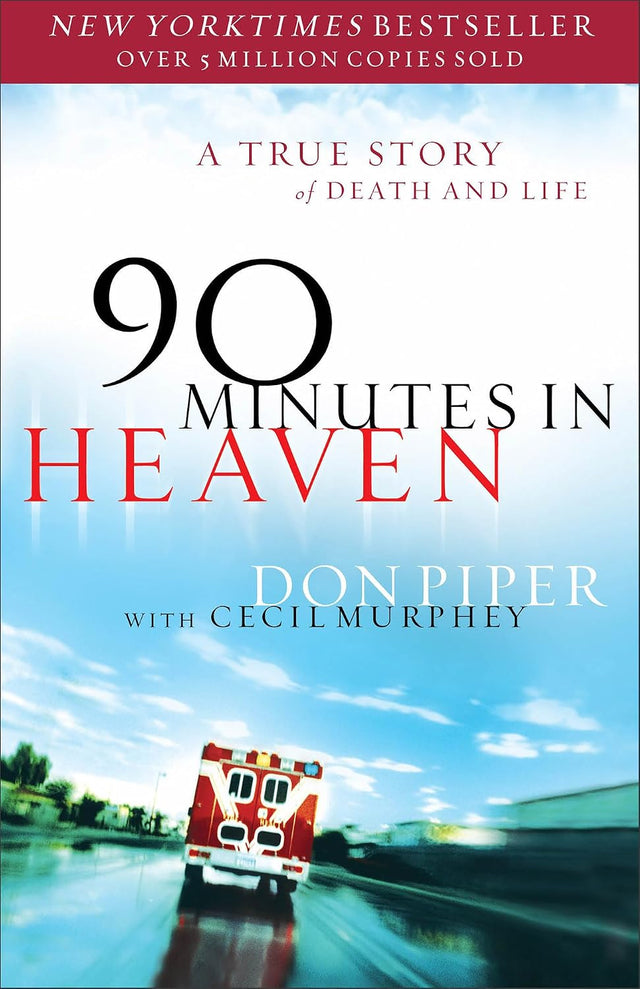 90 Minutes in Heaven: A True Story of Death & Life – From a Near-Death Experience to Christian Hope in Life after Death