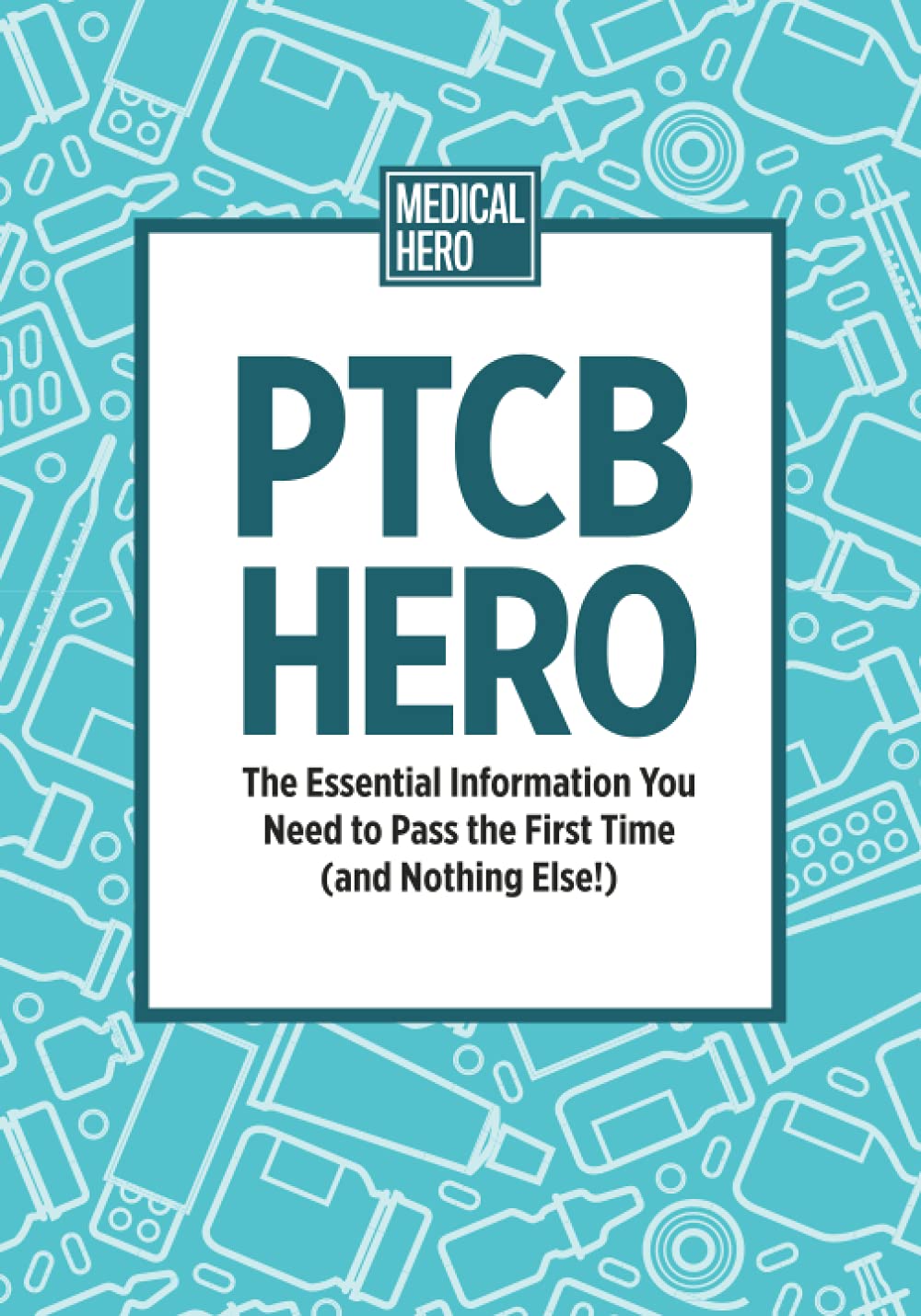 PTCB Hero: The Essential Information You Need to Pass the First Time (and Nothing Else!)