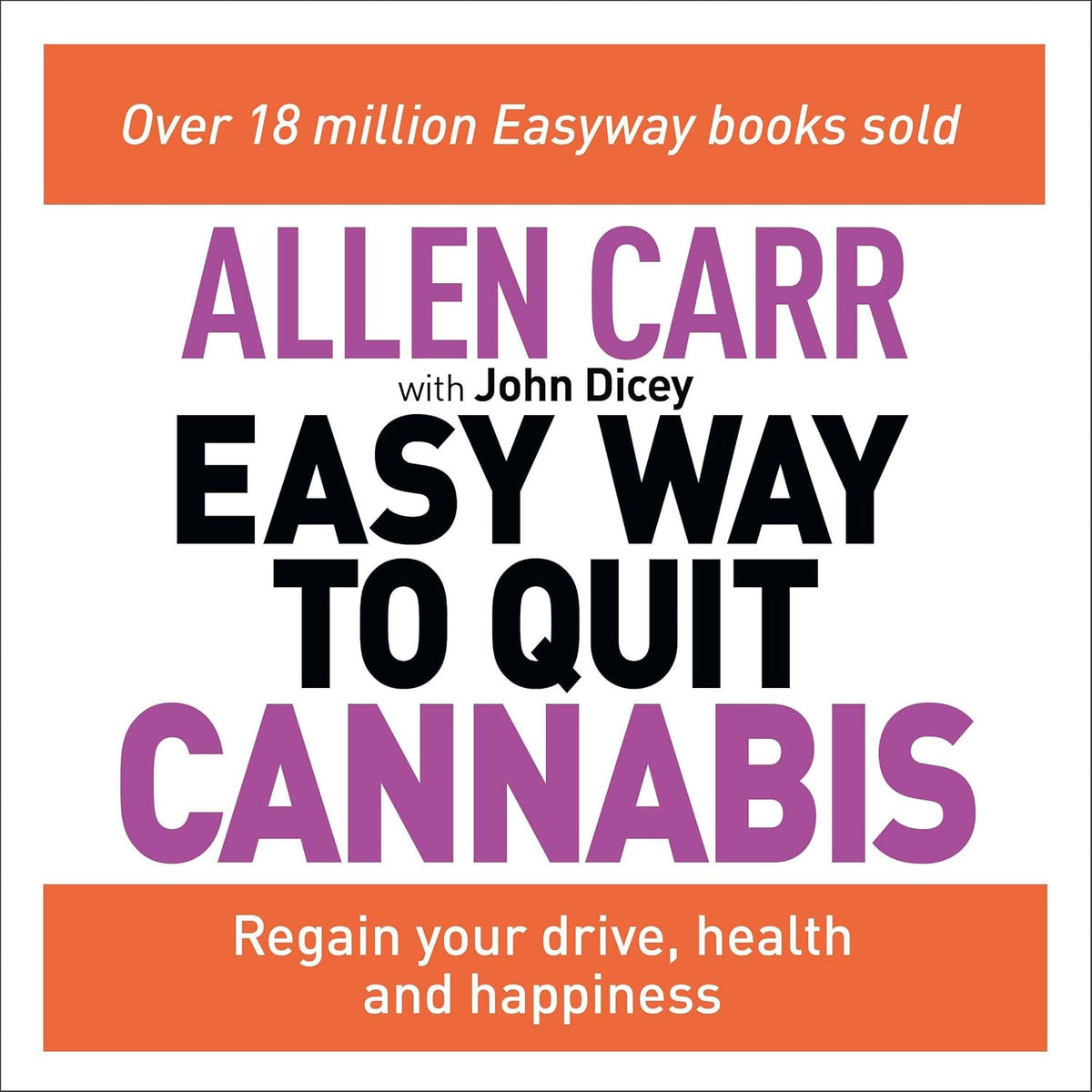 Allen Carr's Easy Way to Quit Cannabis: Regain Your Drive, Health and Happiness