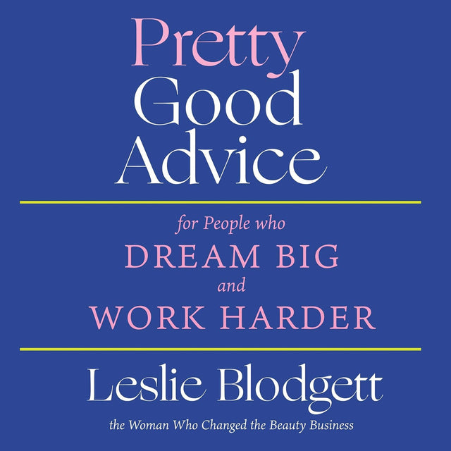 Pretty Good Advice: For People Who Dream Big and Work Harder