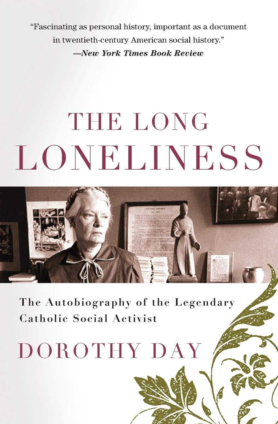 The Long Loneliness: The Autobiography of the Legendary Catholic Social Activist ― A Memoir about the Worker Movement and Spiritual Conversion