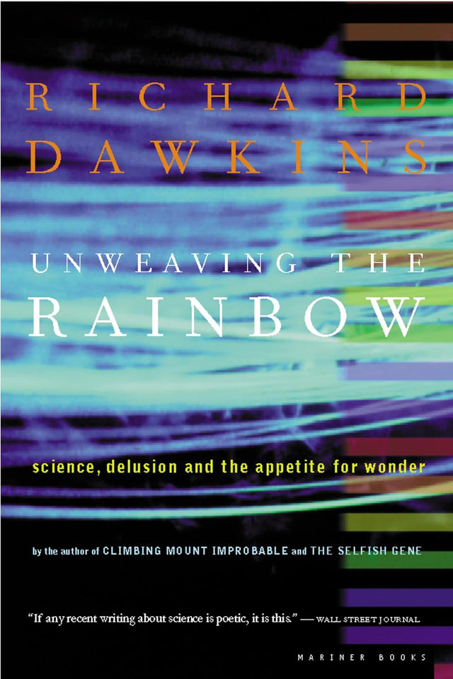 Unweaving The Rainbow: Science, Delusion and the Appetite for Wonder