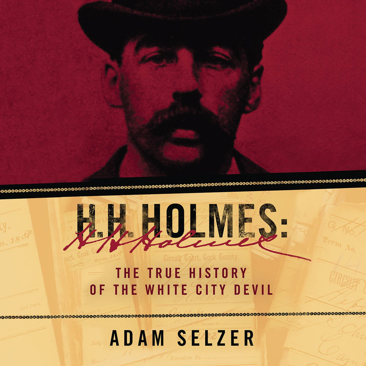 H. H. Holmes: The True History of the White City Devil