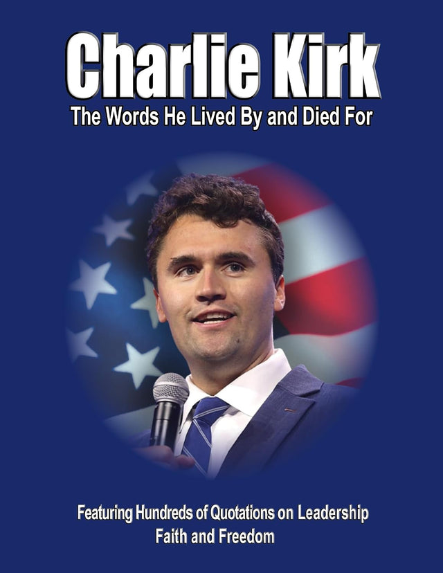 CHARLIE KIRK: The Words He Lived By and Died For