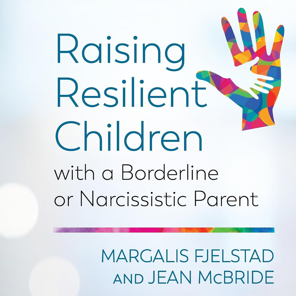 Raising Resilient Children with a Borderline or Narcissistic Parent