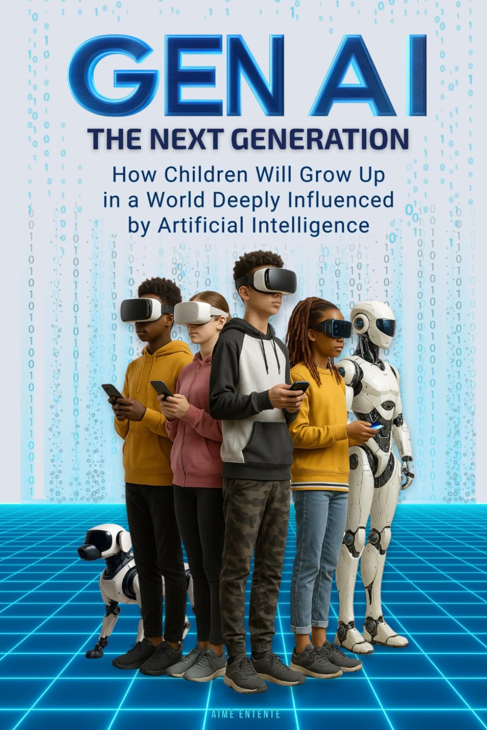 GEN AI - THE NEXT GENERATION: How Children Will Grow Up In A World Deeply Influenced By Artificial Intelligence