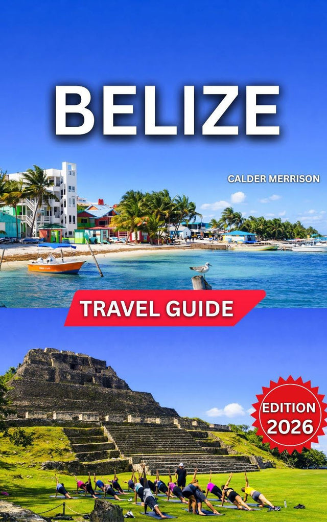 Belize Travel Guide 2026: Top Landmarks and Iconic Attractions, Ancient Mayan Heritage, Outdoor Adventures and Nature, Best Time to Visit, Day Trips, ... Celebrations. (Enjoyable Vacation Book 14)