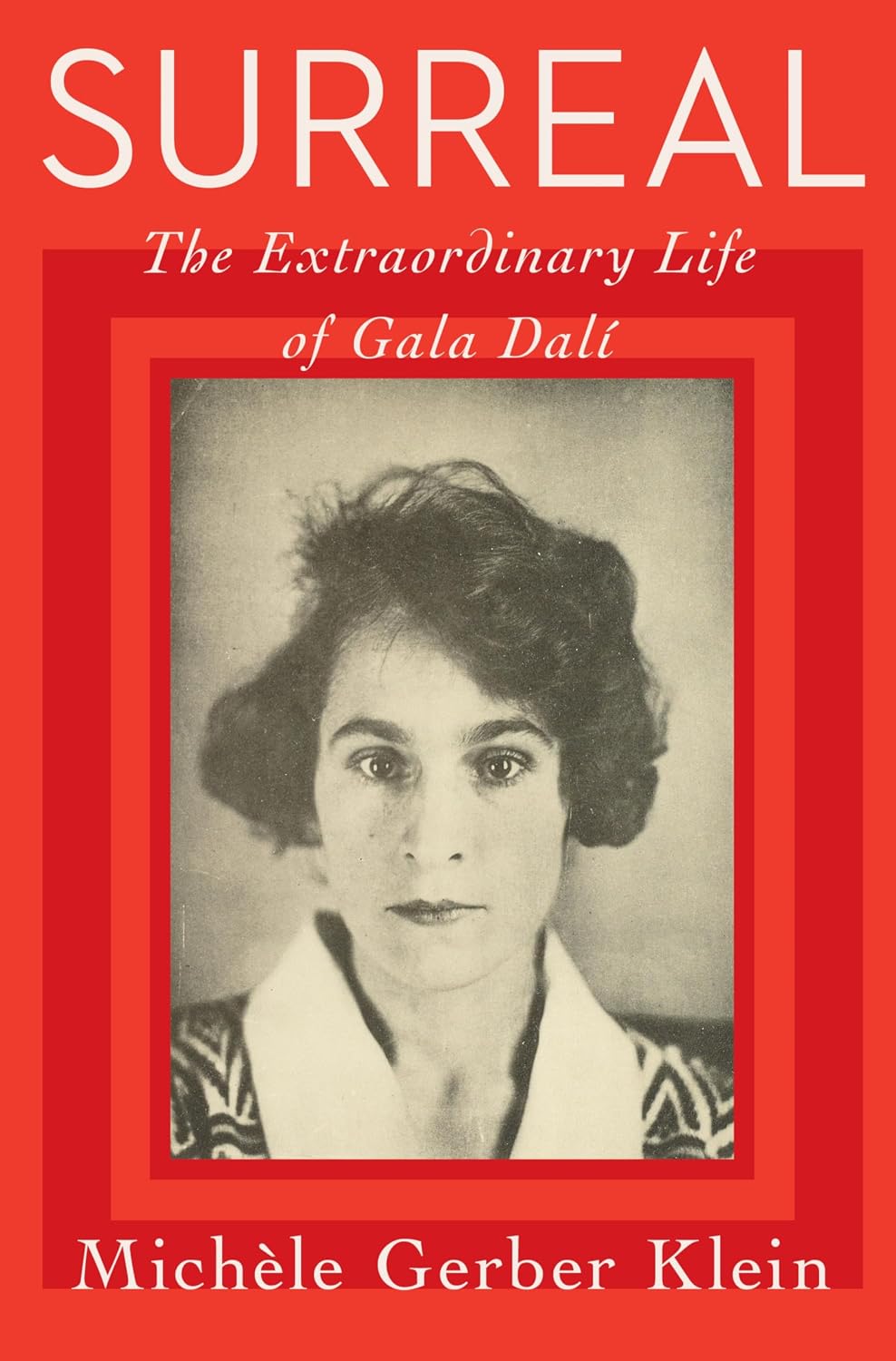 Surreal: The Extraordinary Life of Gala Dalí―A Riveting Biography of the Mother of Surrealism and Her Impact on Art History